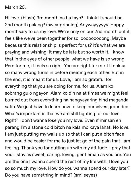 monthsary message ni priscilla para sa boyfriend ko, pang 3mos na pala nila tapos nung tinanong ko sila the month before their 3rd monthsary ang gagaling magsideny, sayang ngalang tong babaing to may asawat anak pero mas piniling maging malandi, dko lang maintindihan king bakit kailangan niya pang pumatol sa may jowa na, hirap intindihin pag kulang yung utak.. makasarili, bastos, napakasama ng ugali..innocent on the outside, demonyo pala ang totoong ugali. Boyfriend Monthsary Message, Letter For Monthsary, Monthsary Letter For Girlfriend, Long Sweet Message For Girlfriend Monthsary, Lambing Message For Girlfriend, Lsm Message For Your Boyfriend, 3 Monthsary Message For Boyfriend, Tagalog Birthday Message For Boyfriend, Monthsary Message For Boyfriend Tagalog Ldr