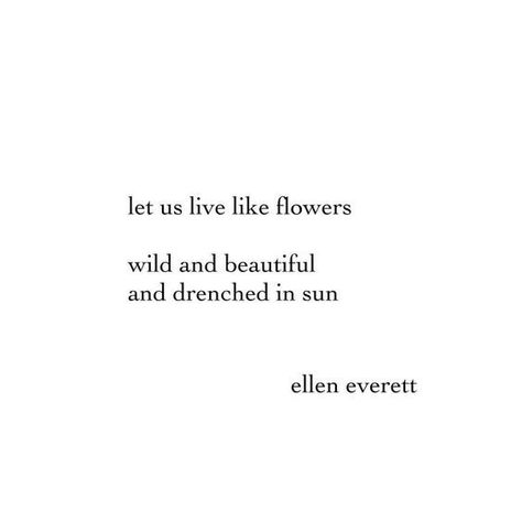 Ellen Everett, Let Us Live Like Flowers, Losing Someone Quotes, Healing Poems, Self Love Poems, Citation Nature, Flower Poem, Poems Deep, Citation Force