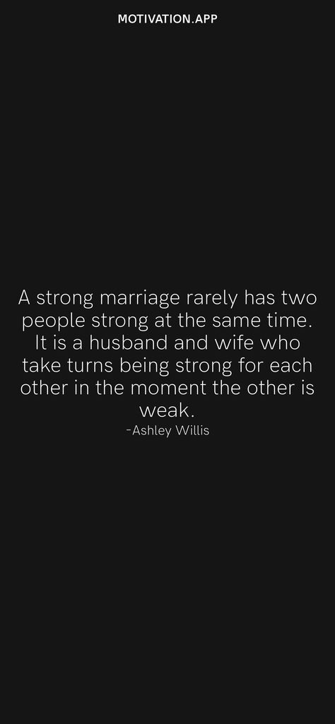 A strong marriage rarely has two people strong at the same time. It is a husband and wife who take turns being strong for each other in the moment the other is weak. -Ashley Willis From the Motivation app: https://motivation.app Strong Husband Quotes, Supportive Husband Quotes Strength, Trophy Wife Quotes, Keep Strong Quotes, Strong Marriage Quotes, Husband Quotes Marriage, Cheating Men, Strong Couples, Supportive Husband