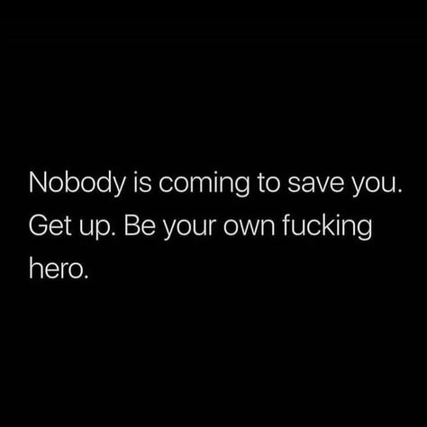 Nobody Is Coming To Save You Quotes, Bullshitting Quotes, You Only Need Yourself Quotes, Not A Quitter Quotes, Solo Quotes Motivation, You Only Have Yourself Quotes, Dark Mindset, Breaking Point Quotes, Only You Quotes