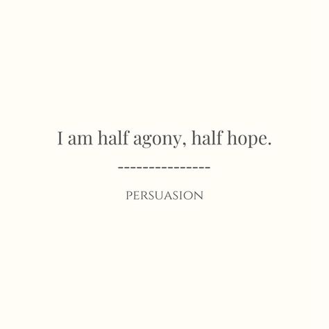 Persuasion Quote, Best Literary Quotes, Half Agony Half Hope, Wall Prints Quotes, Literary Love Quotes, Jane Austen Quotes, Senior Quotes, Favorite Book Quotes, Literature Quotes