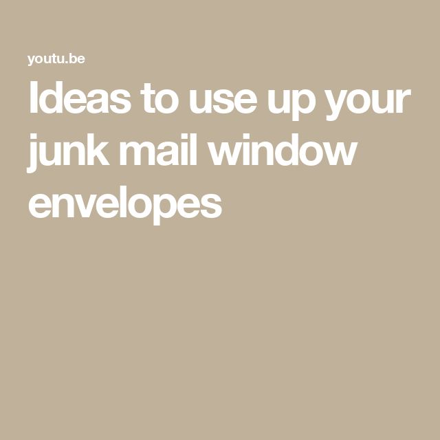 the words, ideas to use up your junk mail window envelopes are in white