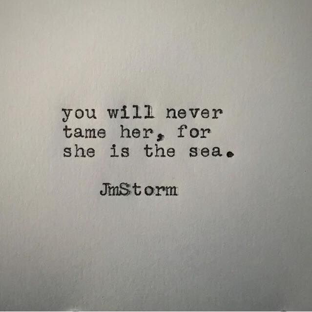 the words you will never tame her for she is the sea by j m storm