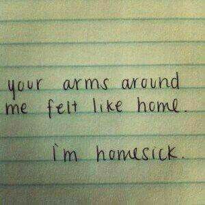 a note written to someone who is not happy about their life and the words on it say, your arms around me felt like home i'm homesick