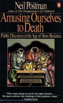 Paperback Amusing Ourselves to Death: Public Discourse in the Age of Show Business Book