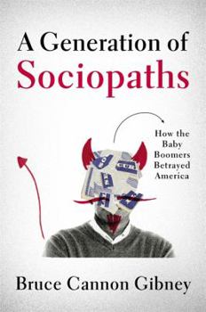 Hardcover A Generation of Sociopaths: How the Baby Boomers Betrayed America Book
