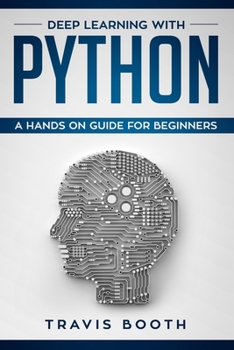 Paperback Deep Learning with Python: A Hands-On Guide for Beginners Book