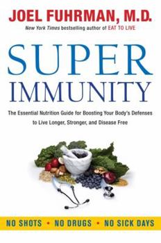 Hardcover Super Immunity: The Essential Nutrition Guide for Boosting Your Body's Defenses to Live Longer, Stronger, and Disease Free Book