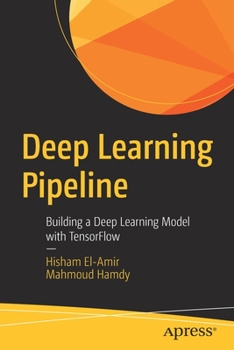 Paperback Deep Learning Pipeline: Building a Deep Learning Model with Tensorflow Book