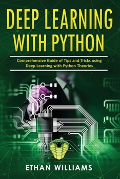 Paperback Deep Learning With Python: Comprehensive Guide of Tips and Tricks using Deep Learning with Python Theories Book