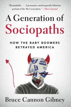 Paperback A Generation of Sociopaths: How the Baby Boomers Betrayed America Book