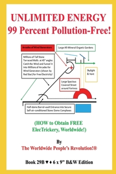 Paperback UNLIMITED ENERGY 99 Percent Pollution-Free!: (HOW to Obtain FREE ElecTrickery, Worldwide!) B&W Edition! Book