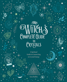 Hardcover The Witch's Complete Guide to Crystals: A Spiritual Guide to Connecting to Crystal Energy Book