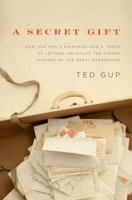 A Secret Gift: How One Man's Kindness--and a Trove of Letters--Revealed the Hidden History of the Great Depression