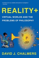 Reality+: Virtual Worlds and the Problems of Philosophy 0393635805 Book Cover