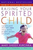 Raising Your Spirited Child: A Guide for Parents Whose Child Is More Intense, Sensitive, Perceptive, Persistent, and Energetic