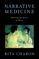 Narrative Medicine: Honoring the Stories of Illness