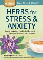 Herbs for Stress & Anxiety: How to Make and Use Herbal Remedies to Strengthen the Nervous System 1612124291 Book Cover