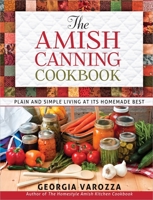 The Amish Canning Cookbook: Plain And Simple Living At Its Homemade Best