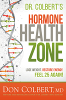 Dr. Colbert's Hormone Health Zone: Lose Weight, Restore Energy, Feel 25 Again!