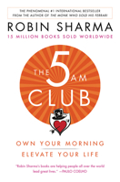 The 5 AM Club: Own Your Morning. Elevate Your Life