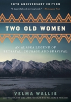 Two Old Women: An Alaska Legend of Betrayal, Courage and Survival