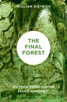 The Final Forest: The Battle for the Last Great Trees of the Pacific Northwest