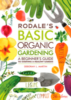 Rodale's Basic Organic Gardening: A Beginner's Guide to Starting a Healthy Garden