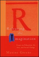 Releasing the Imagination: Essays on Education, the Arts, and Social Change (Jossey-Bass Education (Paperback))