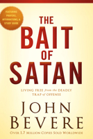 The Bait Of Satan: Living Free from the Deadly Trap of Offense