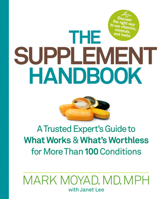 The Supplement Handbook: A Trusted Expert's Guide to What Works & What's Worthless for More Than 100 Conditions