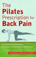 The Pilates Prescription for Back Pain: A Comprehensive Program for Developing and Maintaining a Healthy Back