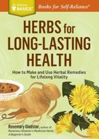 Herbs for Long-Lasting Health: How to Make and Use Herbal Remedies for Lifelong Vitality 1580171540 Book Cover