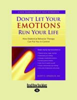 Don't Let Your Emotions Run Your Life: How Dialectical Behavior Therapy Can Put You in Control (New Harbinger Self-Help Workbook)