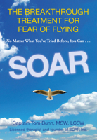 Soar: The Breakthrough Treatment for Fear of Flying