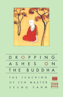 Dropping Ashes on the Buddha: The Teaching of Zen Master Seung Sahn