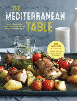 The Mediterranean Table: Simple Recipes for Healthy Living on the Mediterranean Diet