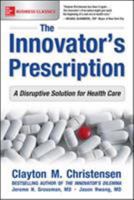 The Innovator's Prescription: A Disruptive Solution for Health Care