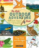 Kids' Outdoor Adventure Book: 448 Great Things to Do in Nature Before You Grow Up