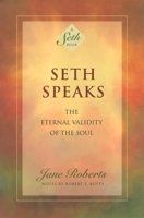 Seth Speaks: The Eternal Validity of the Soul (A Seth Book)