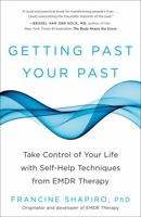 Getting Past Your Past: Take Control of Your Life With Self-Help Techniques from EMDR Therapy