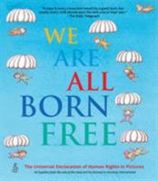 We Are All Born Free: The Universal Declaration of Human Rights in Pictures