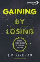 Gaining By Losing: Why the Future Belongs to Churches that Send