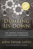 Dumbing Us Down: The Hidden Curriculum of Compulsory Schooling