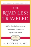 The Road Less Traveled: A New Psychology of Love, Traditional Values, and Spiritual Growth