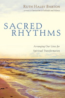 Sacred Rhythms: Arranging Our Lives for Spiritual Transformation