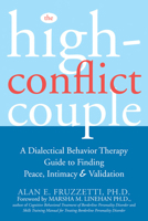 The High Conflict Couple: A Dialectical Behavior Therapy Guide to Finding Peace, Intimacy, & Validation