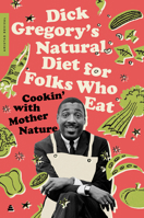 Dick Gregory's Natural Diet for Folks Who Eat: Cookin' With Mother Nature!