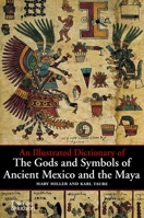 The Gods and Symbols of Ancient Mexico and the Maya: An Illustrated Dictionary of Mesoamerican Religion