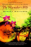 The Mapmaker's Wife: A True Tale of Love, Murder, and Survival in the Amazon